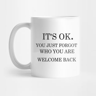 It's ok you just forgot who you are welcome back Mug